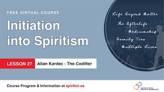 LESSON 27 - Introduction to Spiritism - Allan Kardec - The Codifier