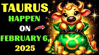 😱TAURUS, READY❓February 6, 2025, your 25 years of wealth will begin. 💰Don't miss your golden destiny