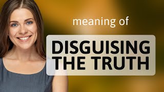 Unveiling the Mask: The Art of Disguising the Truth