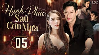 HẠNH PHÚC SAU CƠN MƯA - TẬP 05 [LỒNG TIẾNG] Trọn Bộ Phim Tình Cảm Thái Lan Kịch Tính Hấp Dẫn