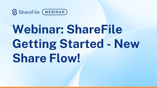 Webinar: ShareFile Getting Started - New Share Flow!