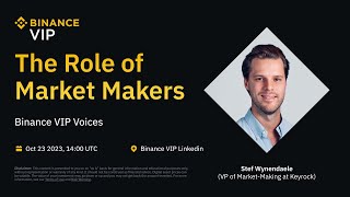 Binance VIP Voices Ep. 3 | The Role of Market Makers with Stef Wynendaele of Keyrock