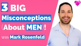 3 BIG Misconceptions (About MEN)!--With Mark Rosenfeld
