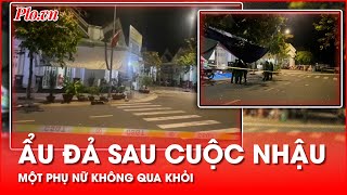 Ẩu đả sau cuộc nhậu, một phụ nữ bị đâm thiệt mạng - PLO