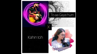 To aa gaye hum x Kahin toh | Vikhyat Sharma | Madhura Kulkarni | latest cover 2021