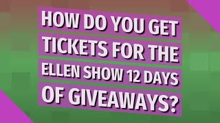 How do you get tickets for The Ellen Show 12 days of giveaways?