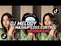 DJ MELODY MASHUP LOSS CONTROL MENGKANE VIRAL TTK || BY ANJASS SOPAN