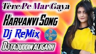 Tere Pe Mar Gaya Dj Remix Hariyana Song Mukesh Fouji ( Hariyanvi Song ) Dj Hard Mix By Dj Tajuddin