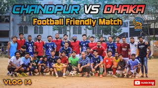 Thrilling Football Match II Chandpur VS Dhaka II Sanjeed Chowdhury II Vlog 14