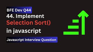 BFE.dev Q44: Selection Sort in JavaScript | Simple Sorting Algorithm Explained