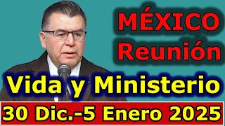 Reunion vida y ministerio cristiano de esta semana 30 Diciembre 2024-1 Enero 2025 MEXICO