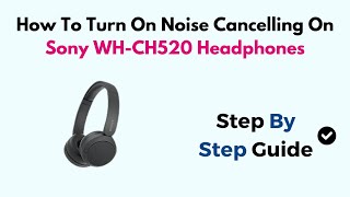 How To Turn On Noise Cancelling On Sony WH-CH520 Headphones