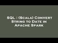 SQL : (Scala) Convert String to Date in Apache Spark