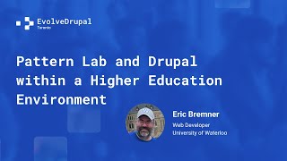 EvolveDrupal Toronto - Pattern lab and Drupal within a Higher Education Environment - Eric Bremner