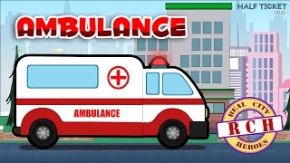 Ambulance for Kids | Ambulance Cartoon video for kids | Real City Heroes