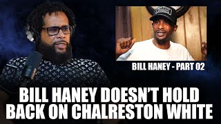 Bill Haney can't hold back from expressing how he feels about Charleston White.