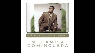 NESTOR VASQUEZ MI CAMISA DOMINGUERA