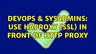 DevOps & SysAdmins: Use HAproxy (SSL) in front of http proxy