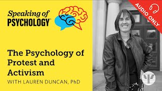 The psychology of protest and activism, with Lauren Duncan, PhD | Speaking of Psychology