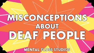 Misconceptions About Deaf People | Mental Floss