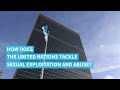 What you need to know about sexual exploitation and abuse at the UN