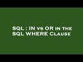 SQL : IN vs OR in the SQL WHERE Clause