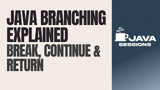 Branching Statements in Java Explained | break, continue & return | Java Tutorial | Ch11