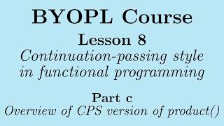 [BYOPL:L8c] Continuation-passing style in functional programming: Intro to CPS version of product()