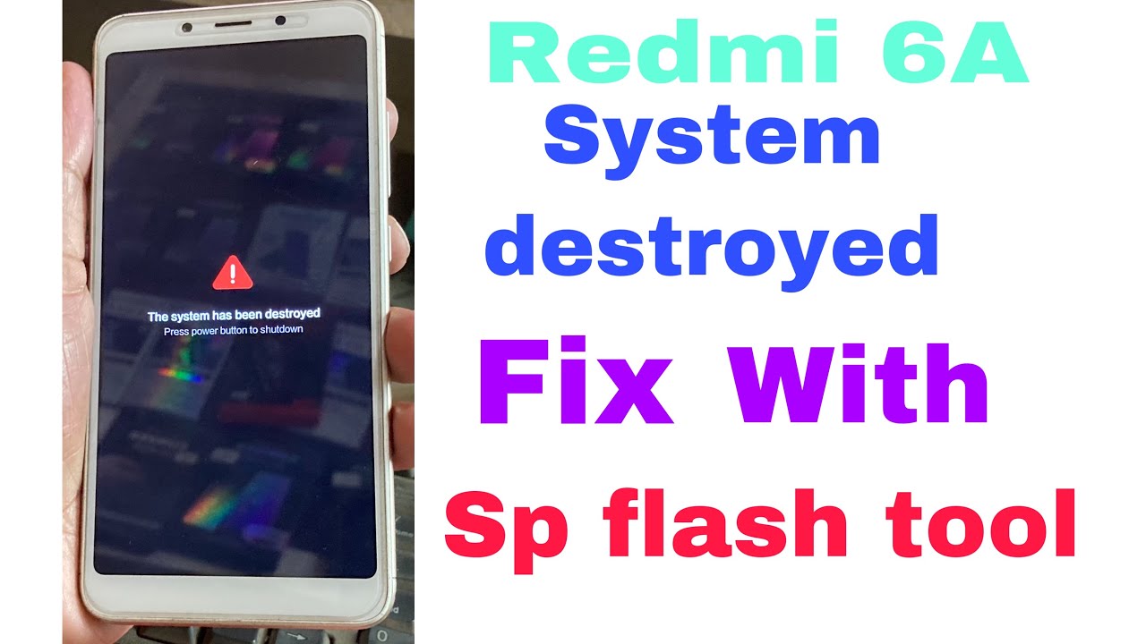 Redmi 6a The System Has Been Destroyed Flashing With Sp Flash Tool