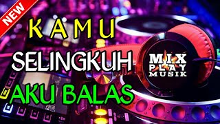 DJ TERBARU KAMU SELINGKUH AKU BALAS || REMIX BASS MANTUL