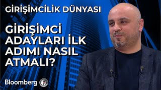 Girişimcilik Dünyası - Girişimci Adayları İlk Adımı Nasıl Atmalı? | 25 Şubat 2025