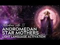 Andromedan Star Mothers | Light Language Activation