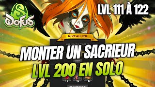 COMMENT MONTER UN SACRIEUR LVL 200 EN SOLO : LVL 111 à 122 [DOFUS 3]