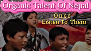 Organic Talent Of Nepal (Once Listen To Them) Mash Up Song