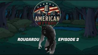 American Mythos: Episode 2 - Rougarou and Skinwalkers