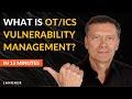 What is OT/ICS vulnerability management? Explained in 15 minutes!