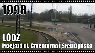 Łódź. Przejazd ul. Cmentarną i Srebrzyńską; 20.04.1998 r.