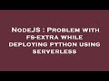 NodeJS : Problem with fs-extra while deploying python using serverless