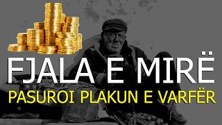 Fjala e mire qe pasuroi plakun e varfer! Histori motivuese