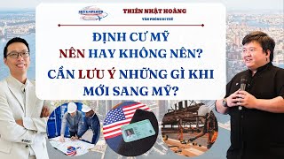 #59 | NÊN hay KHÔNG NÊN đi định cư tại Mỹ? Cần lưu ý gì khi mới sang Mỹ | VP Di Trú Thiên Nhật Hoàng