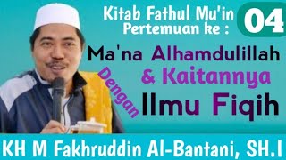 Arti Alhamdulillah | Kajian Fiqih : Kitab Fathul Mu'in EPS 04 | KH Fakhruddin Al Bantani