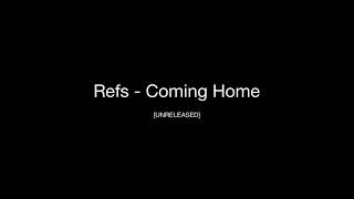 Refs - Coming Home [UNRELEASED SONG]