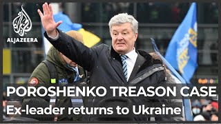 Ex-leader Poroshenko returns to Ukraine to face treason case