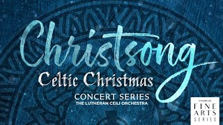 ChristSong: Celtic Christmas | The Lutheran Ceili Orchesta | St. Marcus Fine Arts Series