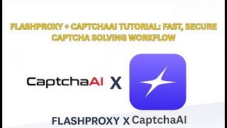FlashProxy + CaptchaAI Tutorial: Fast, Secure Captcha Solving Workflow
