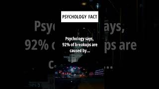 Psychology says, 92% of breakups are causedby. #factshorts #quotes #physchologyfacts #motivation