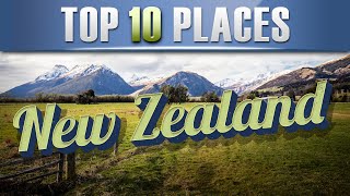 10 of the Best Places to Visit in New Zealand (Vacation Travel Guide)