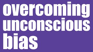 Leadership Skills: Overcoming Unconscious Bias in Your Leadership