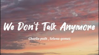 Charlie Puth , Selena Gomez - We Don’t Talk  Anymore  (Lyrics)