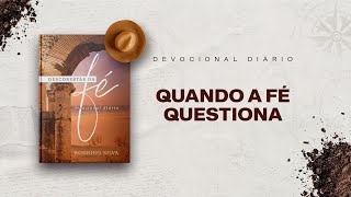 Devocional Diário: 17 de Março - QUANDO A FÉ QUESTIONA | Descobertas da Fé